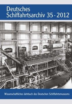 Deutsches Schiffahrtsarchiv. Wissenschaftliches Jahrbuch des Deutschen Schiffahrtsmuseums DSA 35/2012 von Hoops,  Erik