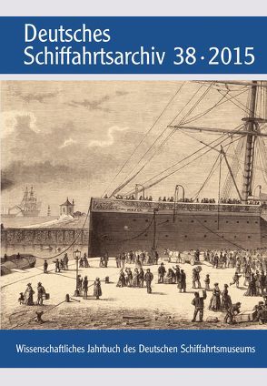 Deutsches Schiffahrtsarchiv. Wissenschaftliches Jahrbuch des Deutschen Schiffahrtsmuseums DSA 38 2015 von Deutsches Schiffahrtsmuseum,  Bremerhaven, Hoops,  Erik