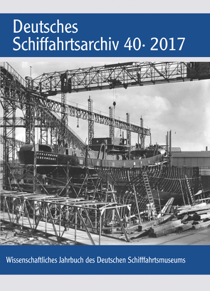 Deutsches Schiffahrtsarchiv. Wissenschaftliches Jahrbuch des Deutschen Schiffahrtsmuseums DSA 40 2017 von Deutsches Schiffahrtsmuseum,  Bremerhaven, Hoops,  Erik