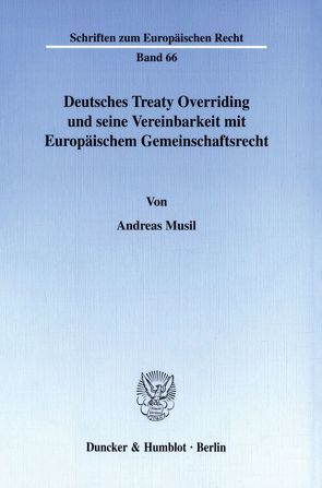 Deutsches Treaty Overriding und seine Vereinbarkeit mit Europäischem Gemeinschaftsrecht. von Musil,  Andreas