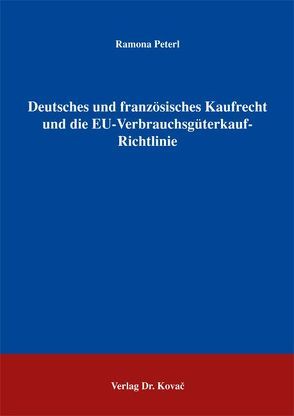 Deutsches und französisches Kaufrecht und die EU-Verbrauchsgüterkauf-Richtlinie von Peterl,  Ramona