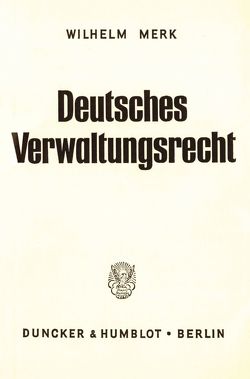 Deutsches Verwaltungsrecht. von Merk,  Wilhelm
