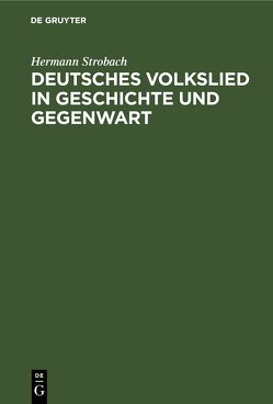 Deutsches Volkslied in Geschichte und Gegenwart von Strobach,  Hermann