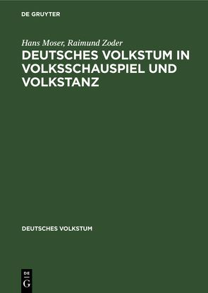 Deutsches Volkstum in Volksschauspiel und Volkstanz von Moser,  Hans, Zoder,  Raimund