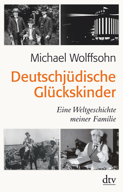 Deutschjüdische Glückskinder von Wolffsohn,  Michael