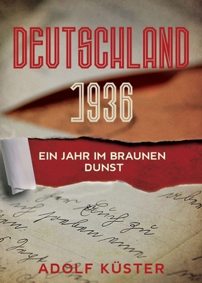 Deutschland 1936 – Ein Jahr im braunen Dunst von Küster,  Adolf , Dr.