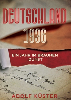 Deutschland 1936 – Ein Jahr im braunen Dunst von Küster,  Adolf , Dr.