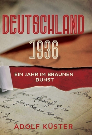 Deutschland 1936 – Ein Jahr im braunen Dunst von Küster,  Adolf , Dr.