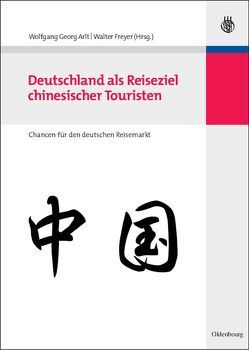 Deutschland als Reiseziel chinesischer Touristen von Arlt,  Wolfgang Georg, Freyer,  Walter
