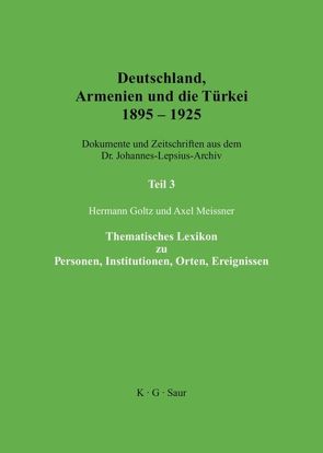 Deutschland, Armenien und die Türkei 1895–1925 / Thematisches Lexikon zu Personen, Institutionen, Orten, Ereignissen von Goltz,  Hermann