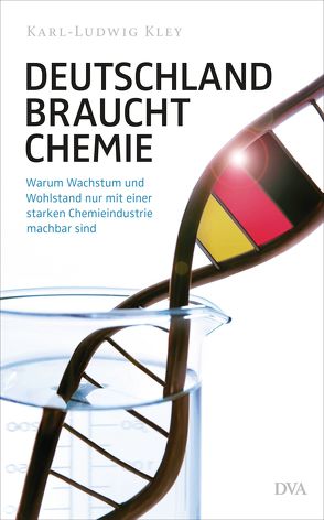 Deutschland braucht Chemie von Kley,  Karl-Ludwig, Verband der Chemischen Industrie e.V.