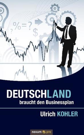Deutschland braucht den Businessplan von Köhler,  Ulrich