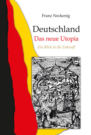 Deutschland – Das neue Utopia von Neckenig,  Franz