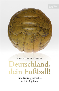 Deutschland, dein Fußball! von Neukirchner,  Manuel