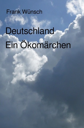 Deutschland. Ein Ökomärchen von Wünsch,  Frank