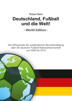 Deutschland, Fußball und die Welt! World Edition von Stahl,  Robert