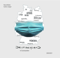 Deutschland in Coronazeiten 2020/2021 von Jaeger,  Gudrun, Walter,  Nicola