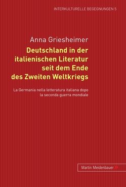 Deutschland in der italienischen Literatur seit dem Ende des 2. Weltkriegs von Griesheimer,  Anna