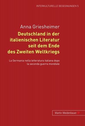 Deutschland in der italienischen Literatur seit dem Ende des 2. Weltkriegs von Griesheimer,  Anna
