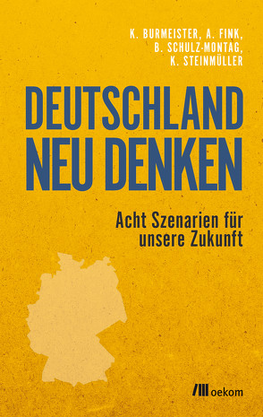 Deutschland neu denken von Burmeister,  Klaus, Fink,  Alexander, Schulz-Montag,  Beate, Steinmüller,  Karlheinz