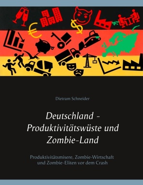Deutschland – Produktivitätswüste und Zombie-Land von Schneider,  Dietram