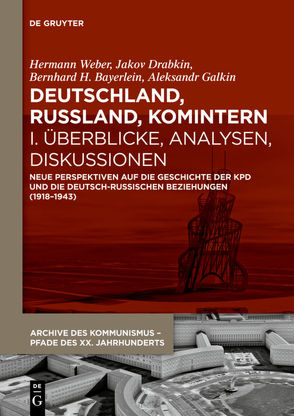 Deutschland, Russland, Komintern / Deutschland, Russland, Komintern – Überblicke, Analysen, Diskussionen von Bayerlein,  Bernhard H., Drabkin,  Jakov, Galkin,  Aleksandr, Weber,  Hermann