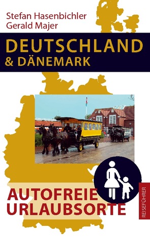 Deutschland und Dänemark – Autofreie Urlaubsorte von Hasenbichler,  Stefan, Majer,  Gerald