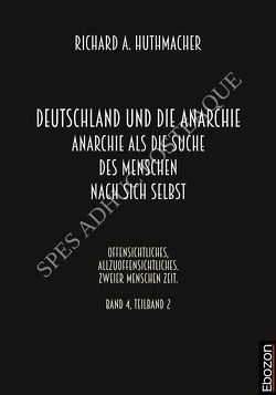 Deutschland und die Anarchie: Anarchie als die Suche des Menschen nach sich selbst von Huthmacher,  Richard A.