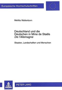 Deutschland und die Deutschen in Mme de Staëls «De l’Allemagne» von Wallenborn,  Melitta
