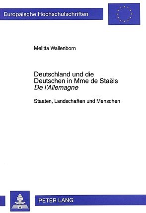 Deutschland und die Deutschen in Mme de Staëls «De l’Allemagne» von Wallenborn,  Melitta