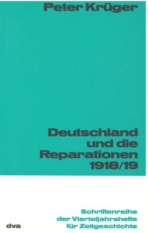 Deutschland und die Reparation 1918/1919 von Krueger,  Peter