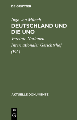 Deutschland und die UNO von Münch,  Ingo von, Vereinte Nationen Internationaler Gerichtshof