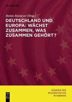 Deutschland und Europa: Wächst zusammen, was zusammen gehört? von Akademie der Wissenschaften in Hamburg, Reinitzer,  Heimo