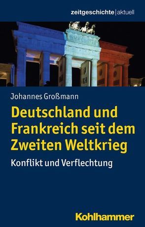 Deutschland und Frankreich seit dem Zweiten Weltkrieg von Gassert,  Philipp, Großmann,  Johannes, Mende,  Silke, Weber,  Reinhold