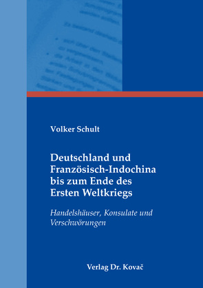 Deutschland und Französisch-Indochina bis zum Ende des Ersten Weltkriegs von Schult,  Volker