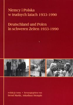 Deutschland und Polen in schweren Zeiten 1933-1990 von Martin,  Bernd, Stempin,  Arkadiusz