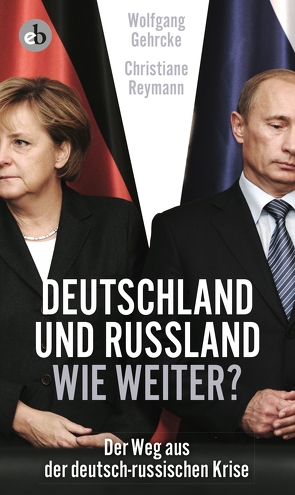 Deutschland und Russland – wie weiter? von Gehrcke,  Wolgang, Reymann,  Christiane