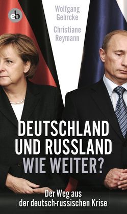 Deutschland und Russland – wie weiter? von Gehrcke,  Wolfgang, Reymann,  Christiane