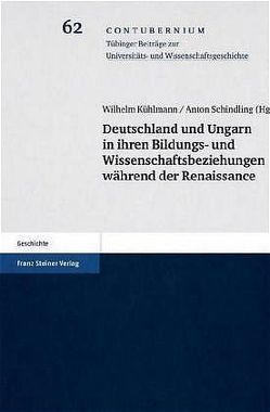 Deutschland und Ungarn in ihren Bildungs- und Wissenschaftsbeziehungen während der Renaissance von Hauer,  Wolfram, Kühlmann,  Wilhelm, Schindling,  Anton