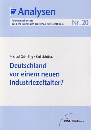 Deutschland vor einem neuen Industriezeitalter? von Grömling,  Michael, Lichtblau,  Karl