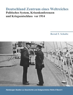 Deutschland Zentrum eines Weltreiches – Politisches System, Krisenkonferenzen und Kriegsentschluss vor 1914 von Schulte,  Bernd F