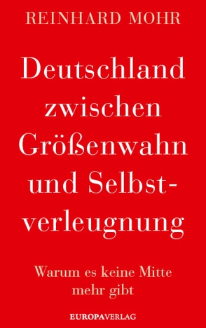 Deutschland zwischen Größenwahn und Selbstverleugnung von Mohr,  Reinhard