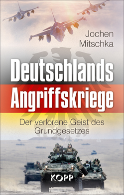 Deutschlands Angriffskriege von Mitschka,  Jochen
