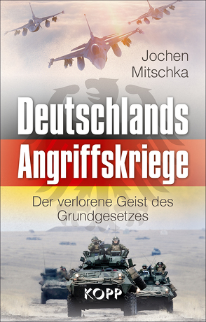 Deutschlands Angriffskriege von Mitschka,  Jochen