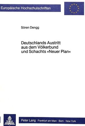 Deutschlands Austritt aus dem Völkerbund und Schachts «Neuer Plan» von Dengg,  Sören