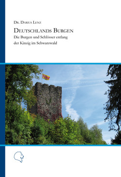 Deutschlands Burgen – Die Burgen und Schlösser entlang der Kinzig im Schwarzwald von Dr. Lenz,  Darius