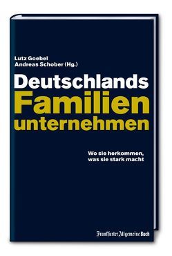 Deutschlands Familienunternehmen von Goebel,  Lutz, Schober,  Andreas