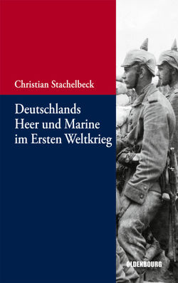 Deutschlands Heer und Marine im Ersten Weltkrieg von Stachelbeck,  Christian