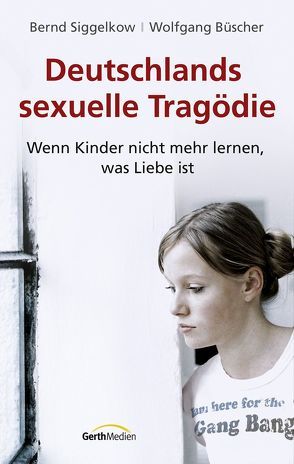 Deutschlands sexuelle Tragödie von Büscher,  Wolfgang, Siggelkow,  Bernd