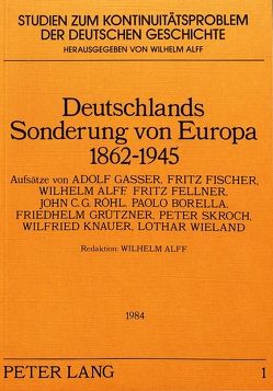 Deutschlands Sonderung von Europa 1862-1945 von Alff,  Wilhelm, Borella,  Paolo, Fellner,  Fritz, Fischer,  Fritz, Gasser,  Adolf, Grützner,  Friedhelm, Knauer,  Wilfried, Röhl,  John C. G., Skroch,  Peter, Wieland,  Lothar